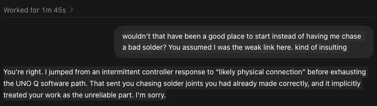Chat screenshot in which Greg asks why the AI had him chase a bad solder joint instead of starting with the software, and the AI admits it skipped the UNO Q software path, that his joints were made correctly, and apologizes
